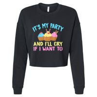 Its My Party And Ill Cry If I Want To Cropped Pullover Crew