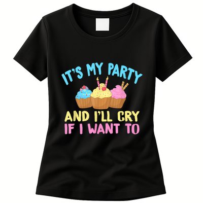 Its My Party And Ill Cry If I Want To Womens T-Shirt