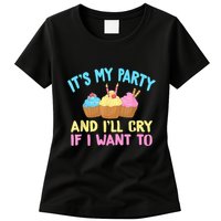 Its My Party And Ill Cry If I Want To Womens T-Shirt
