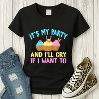 Its My Party And Ill Cry If I Want To Womens T-Shirt