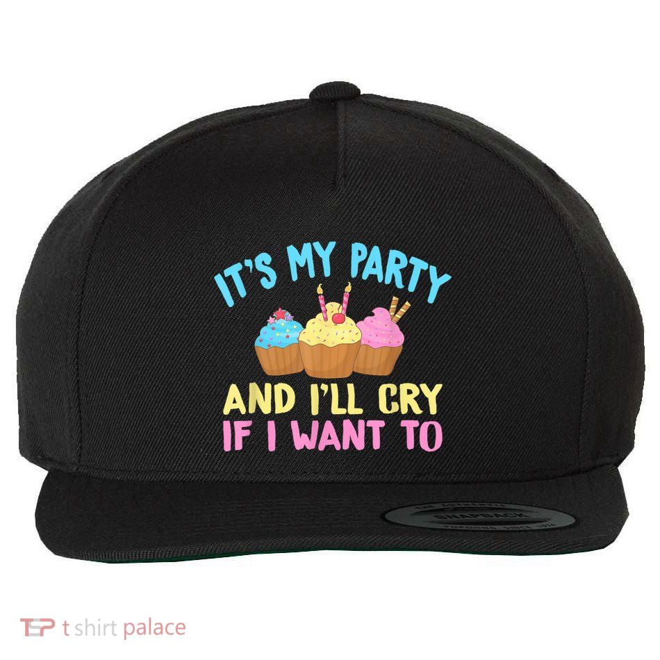 Its My Party And Ill Cry If I Want To Wool Snapback Cap