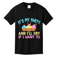 Its My Party And Ill Cry If I Want To Kids T-Shirt