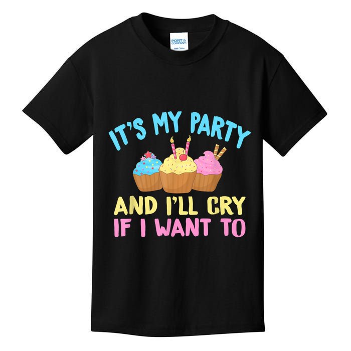 Its My Party And Ill Cry If I Want To Kids T-Shirt