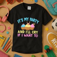 Its My Party And Ill Cry If I Want To Kids T-Shirt