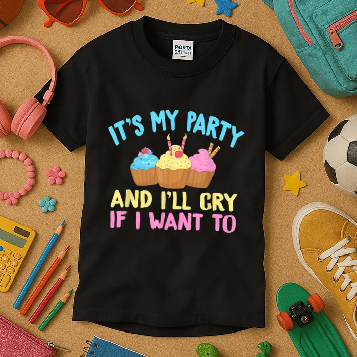 Its My Party And Ill Cry If I Want To Kids T-Shirt