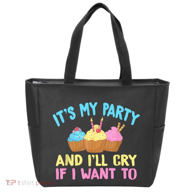 Its My Party And Ill Cry If I Want To Zip Tote Bag