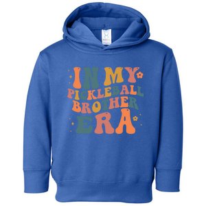 In My Pickleball Brother Era Funny Groovy S Cute Gift Toddler Hoodie