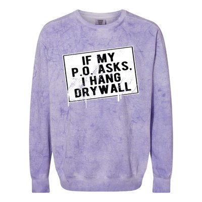 If My P O Asks I Hang Drywall Funny Hilarious Gift Colorblast Crewneck Sweatshirt