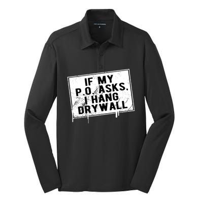 If My P O Asks I Hang Drywall Funny Hilarious Gift Silk Touch Performance Long Sleeve Polo