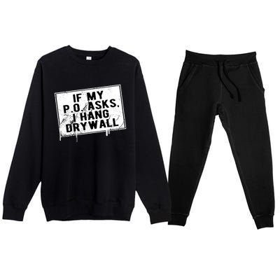 If My P O Asks I Hang Drywall Funny Hilarious Gift Premium Crewneck Sweatsuit Set