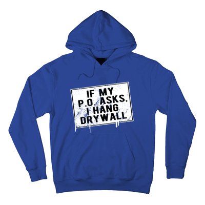 If My P O Asks I Hang Drywall Funny Hilarious Gift Hoodie