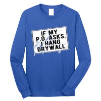 If My P O Asks I Hang Drywall Funny Hilarious Gift Long Sleeve Shirt