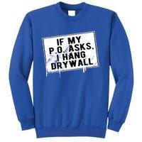 If My P O Asks I Hang Drywall Funny Hilarious Gift Sweatshirt