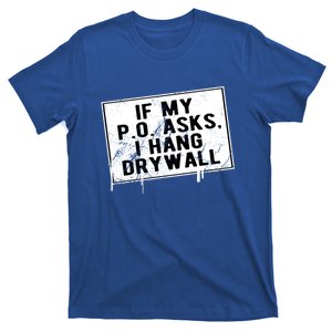 If My P O Asks I Hang Drywall Funny Hilarious Gift T-Shirt