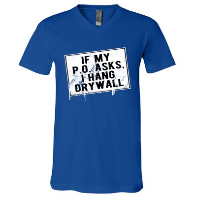 If My P O Asks I Hang Drywall Funny Hilarious Gift V-Neck T-Shirt