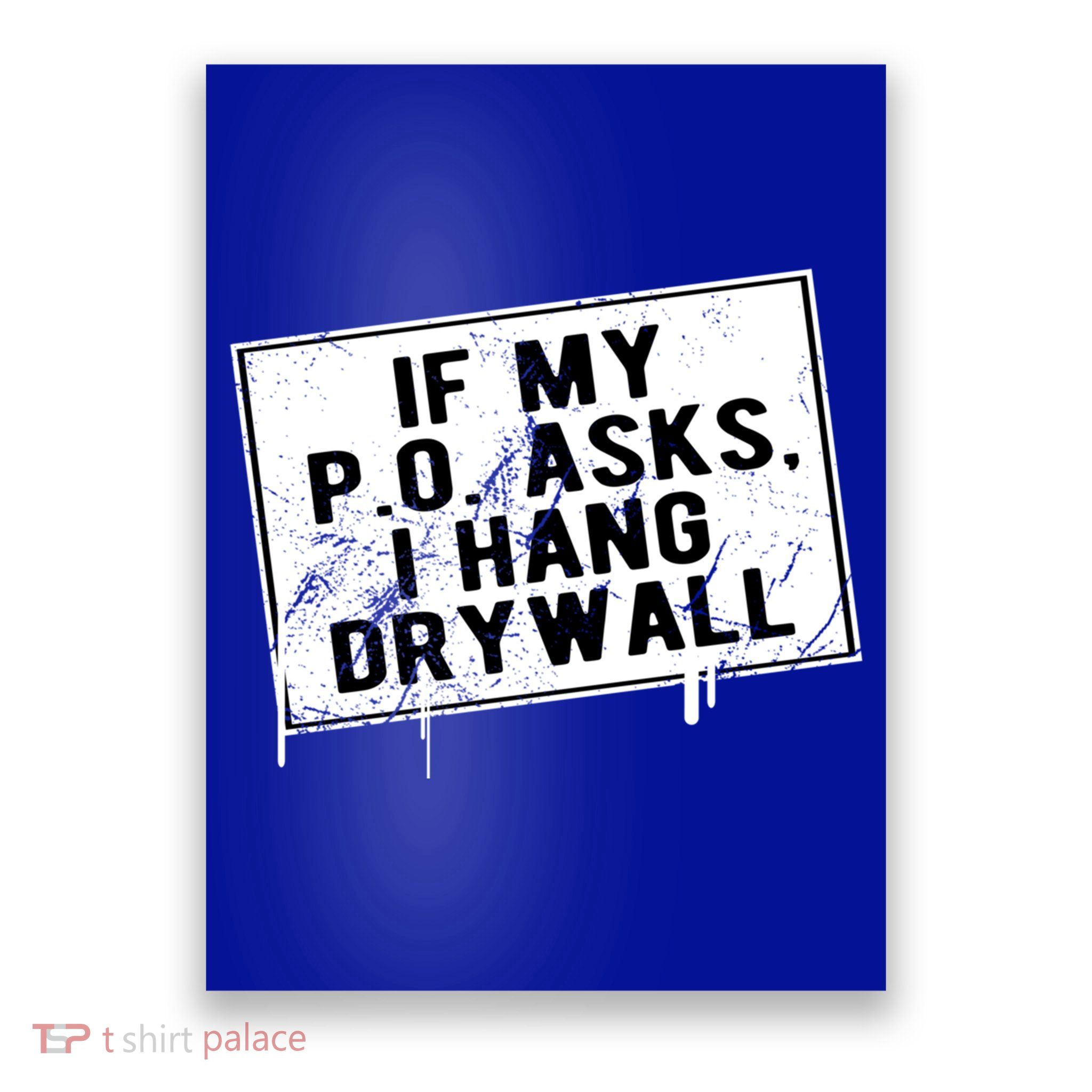 If My P O Asks I Hang Drywall Funny Hilarious Gift Poster