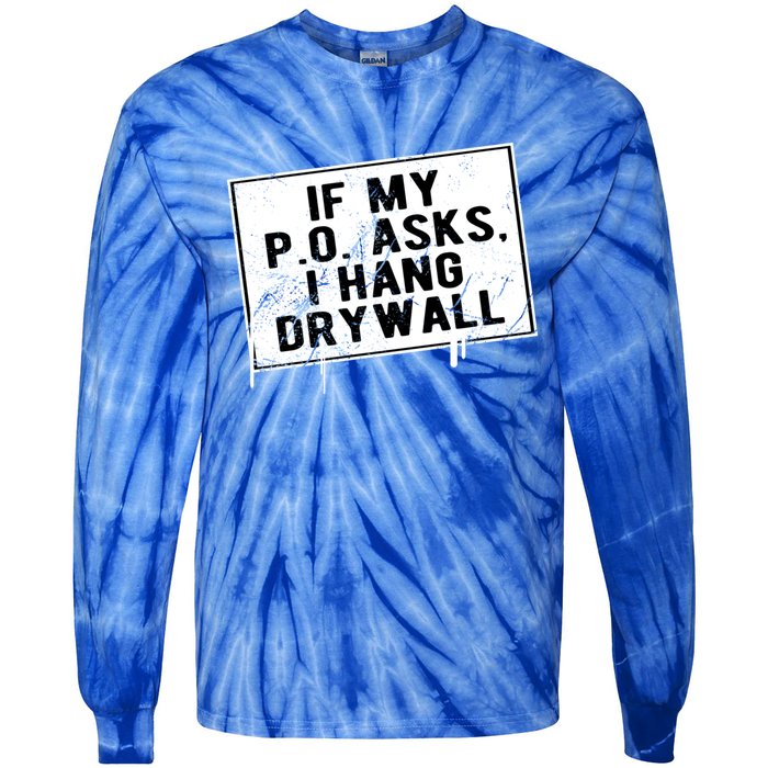 If My P O Asks I Hang Drywall Funny Hilarious Gift Tie-Dye Long Sleeve Shirt