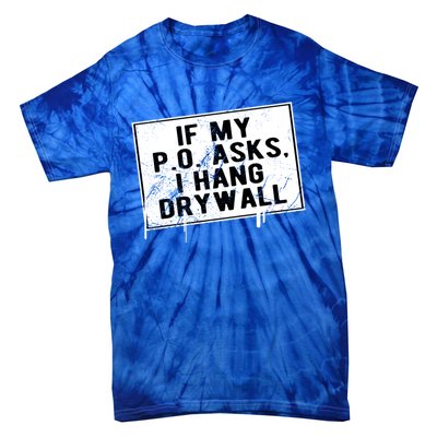 If My P O Asks I Hang Drywall Funny Hilarious Gift Tie-Dye T-Shirt