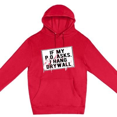 If My P O Asks I Hang Drywall Funny Hilarious Gift Premium Pullover Hoodie