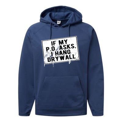 If My P O Asks I Hang Drywall Funny Hilarious Gift Performance Fleece Hoodie