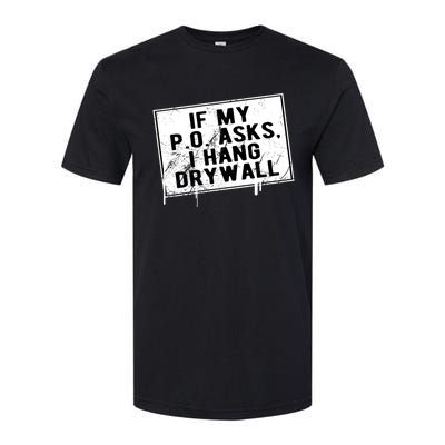 If My P O Asks I Hang Drywall Funny Hilarious Gift Softstyle CVC T-Shirt