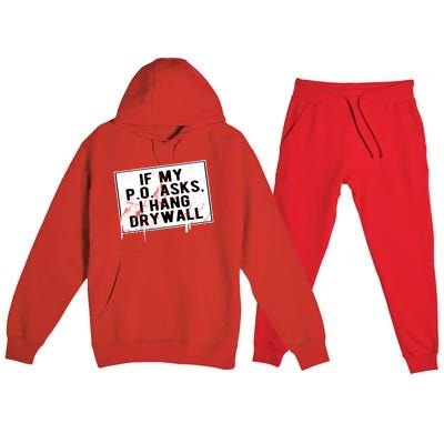 If My P O Asks I Hang Drywall Funny Hilarious Gift Premium Hooded Sweatsuit Set