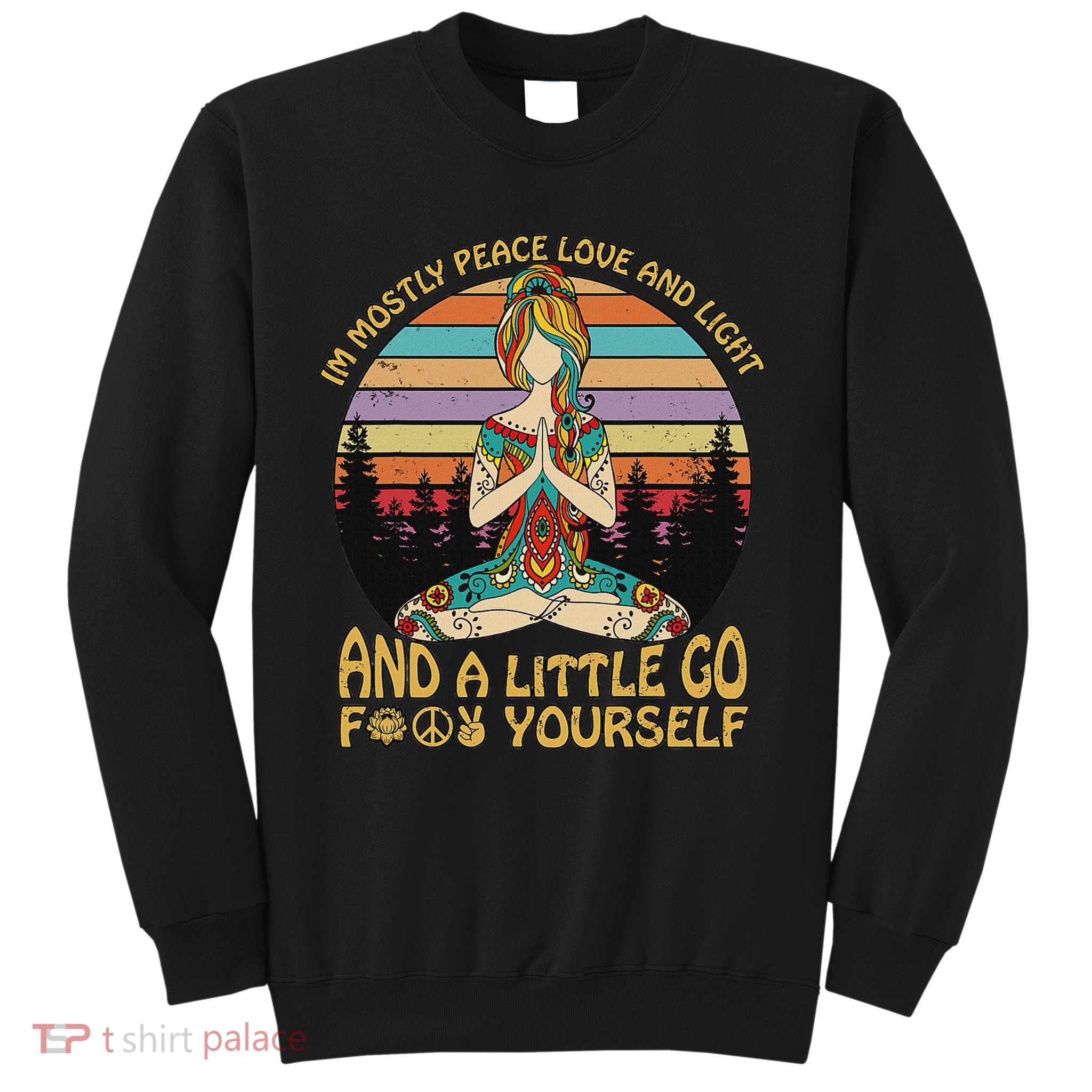 I'm Mostly Peace Love And Light And A Little Go Yoga Sweatshirt