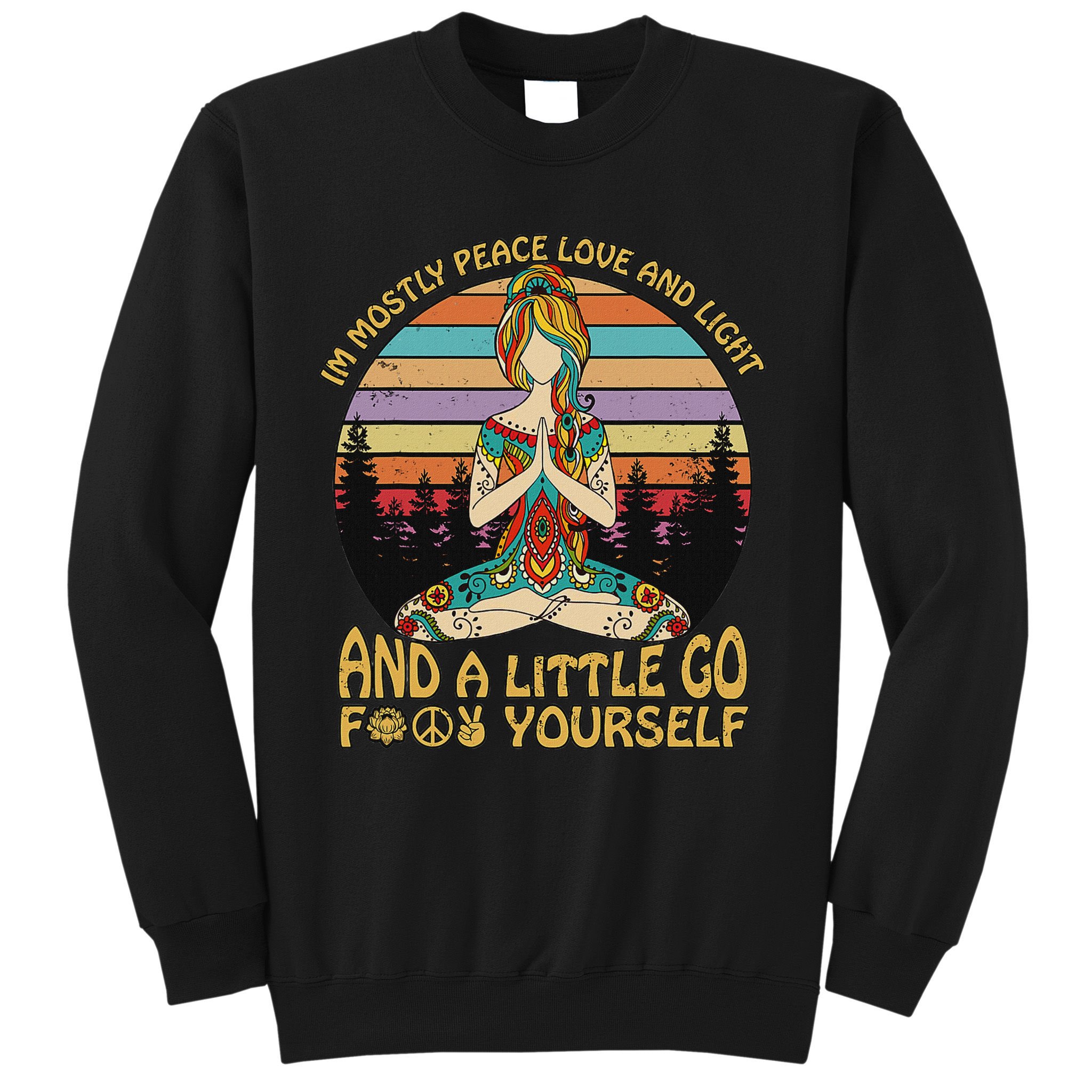 I'm Mostly Peace Love And Light And A Little Go Yoga Sweatshirt