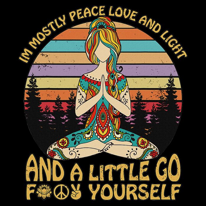 I'm Mostly Peace Love And Light And A Little Go Yoga Button