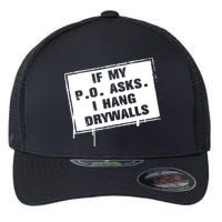 If My PO Asks I Hang Drywall Funny Flexfit Unipanel Trucker Cap