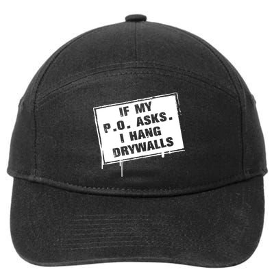 If My PO Asks I Hang Drywall Funny 7-Panel Snapback Hat
