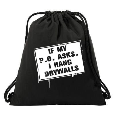 If My PO Asks I Hang Drywall Funny Drawstring Bag