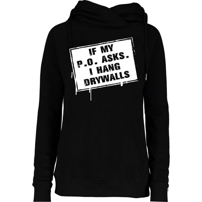 If My PO Asks I Hang Drywall Funny Womens Funnel Neck Pullover Hood