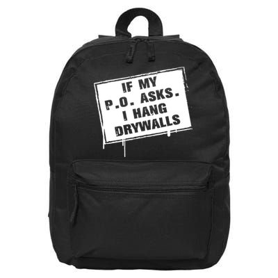 If My PO Asks I Hang Drywall Funny 16 in Basic Backpack