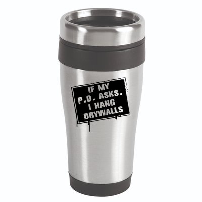 If My PO Asks I Hang Drywall Funny 16oz Travel Tumbler