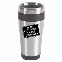 If My PO Asks I Hang Drywall Funny 16oz Travel Tumbler