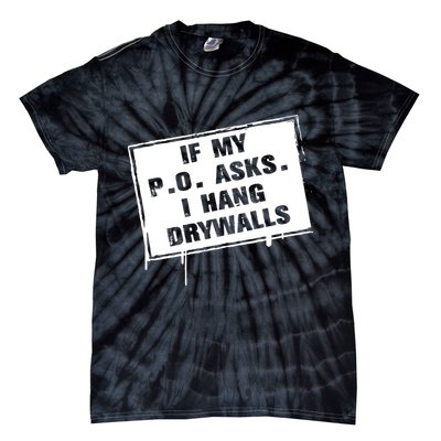If My PO Asks I Hang Drywall Funny Tie-Dye T-Shirt