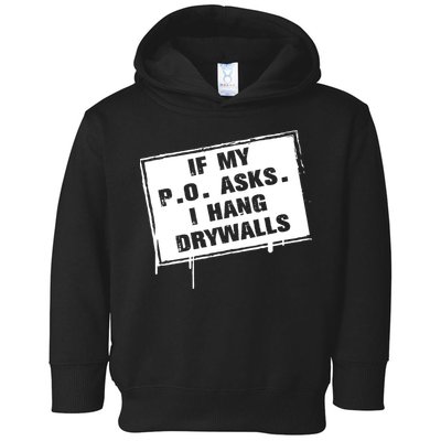 If My PO Asks I Hang Drywall Funny Toddler Hoodie