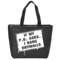 If My PO Asks I Hang Drywall Funny Zip Tote Bag