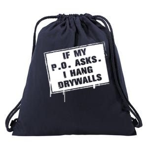 If My PO Asks I Hang Drywall Funny Drawstring Bag