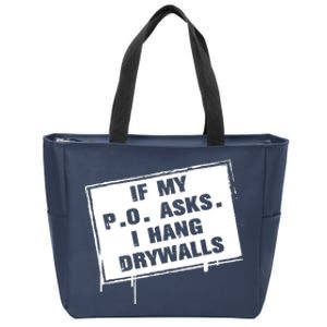 If My PO Asks I Hang Drywall Funny Zip Tote Bag