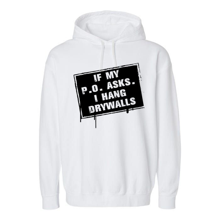 If My PO Asks I Hang Drywall Funny Garment-Dyed Fleece Hoodie