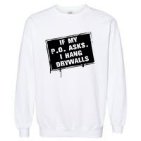 If My PO Asks I Hang Drywall Funny Garment-Dyed Sweatshirt