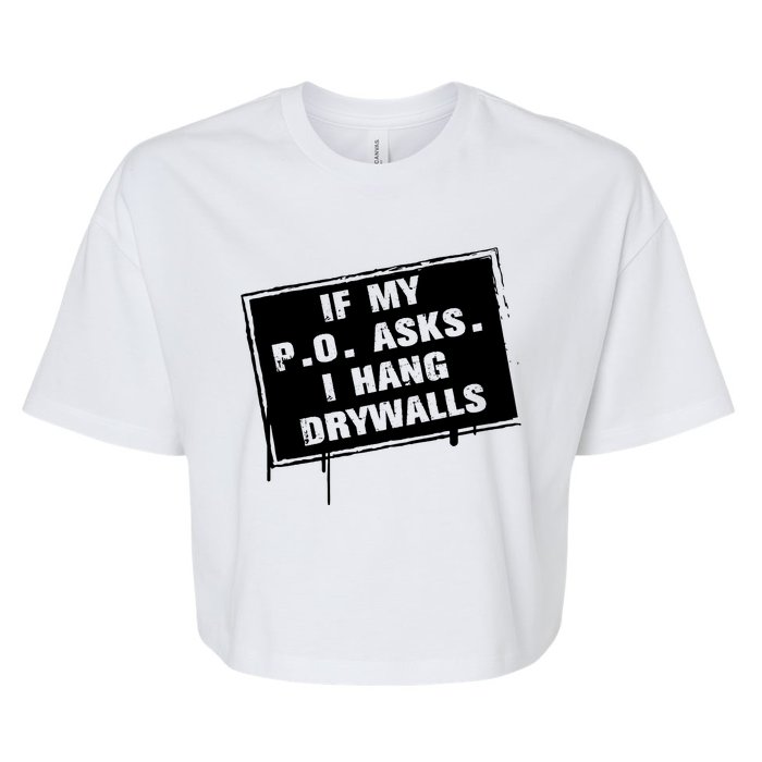 If My PO Asks I Hang Drywall Funny Bella+Canvas Jersey Crop Tee