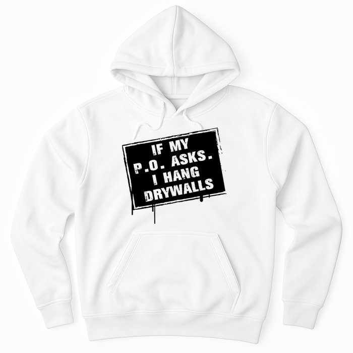 If My PO Asks I Hang Drywall Funny Hoodie