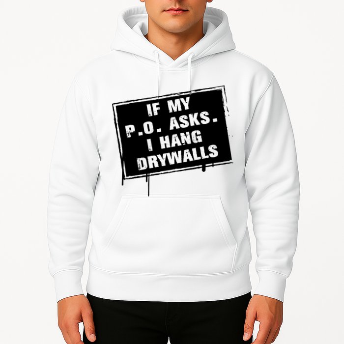 If My PO Asks I Hang Drywall Funny Hoodie