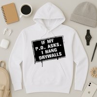 If My PO Asks I Hang Drywall Funny Hoodie