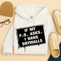 If My PO Asks I Hang Drywall Funny Hoodie