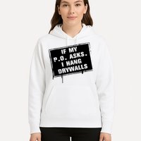 If My PO Asks I Hang Drywall Funny Hoodie