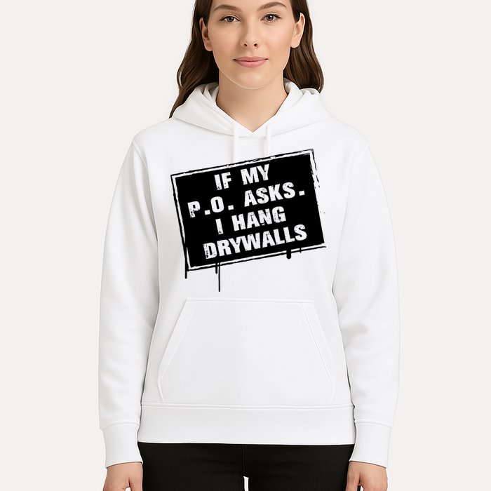 If My PO Asks I Hang Drywall Funny Hoodie